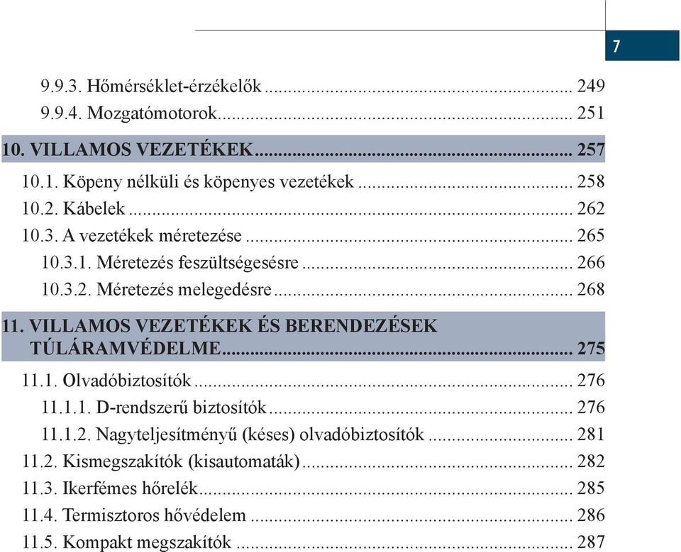 Villamos vezetékek és berendezések túláramvédelme... 275 11.1. Olvadóbiztosítók... 276 11.1.1. D-rendszerű biztosítók... 276 11.1.2. Nagyteljesítményű (késes) olvadóbiztosítók.