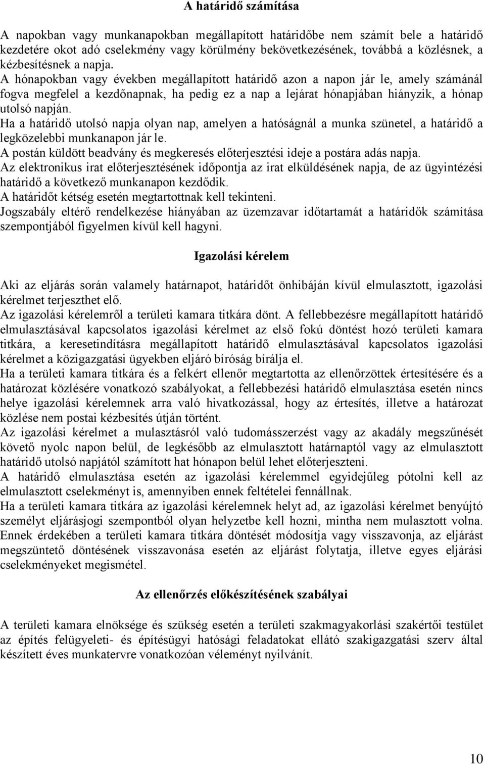 A hónapokban vagy években megállapított határidő azon a napon jár le, amely számánál fogva megfelel a kezdőnapnak, ha pedig ez a nap a lejárat hónapjában hiányzik, a hónap utolsó napján.