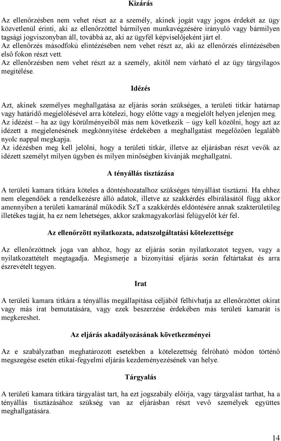 Az ellenőrzésben nem vehet részt az a személy, akitől nem várható el az ügy tárgyilagos megítélése.