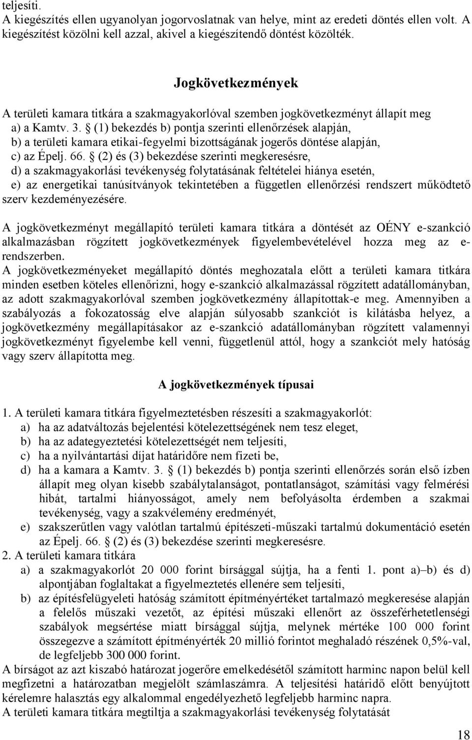 (1) bekezdés b) pontja szerinti ellenőrzések alapján, b) a területi kamara etikai-fegyelmi bizottságának jogerős döntése alapján, c) az Épelj. 66.