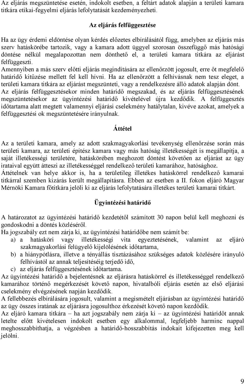 hatósági döntése nélkül megalapozottan nem dönthető el, a területi kamara titkára az eljárást felfüggeszti.