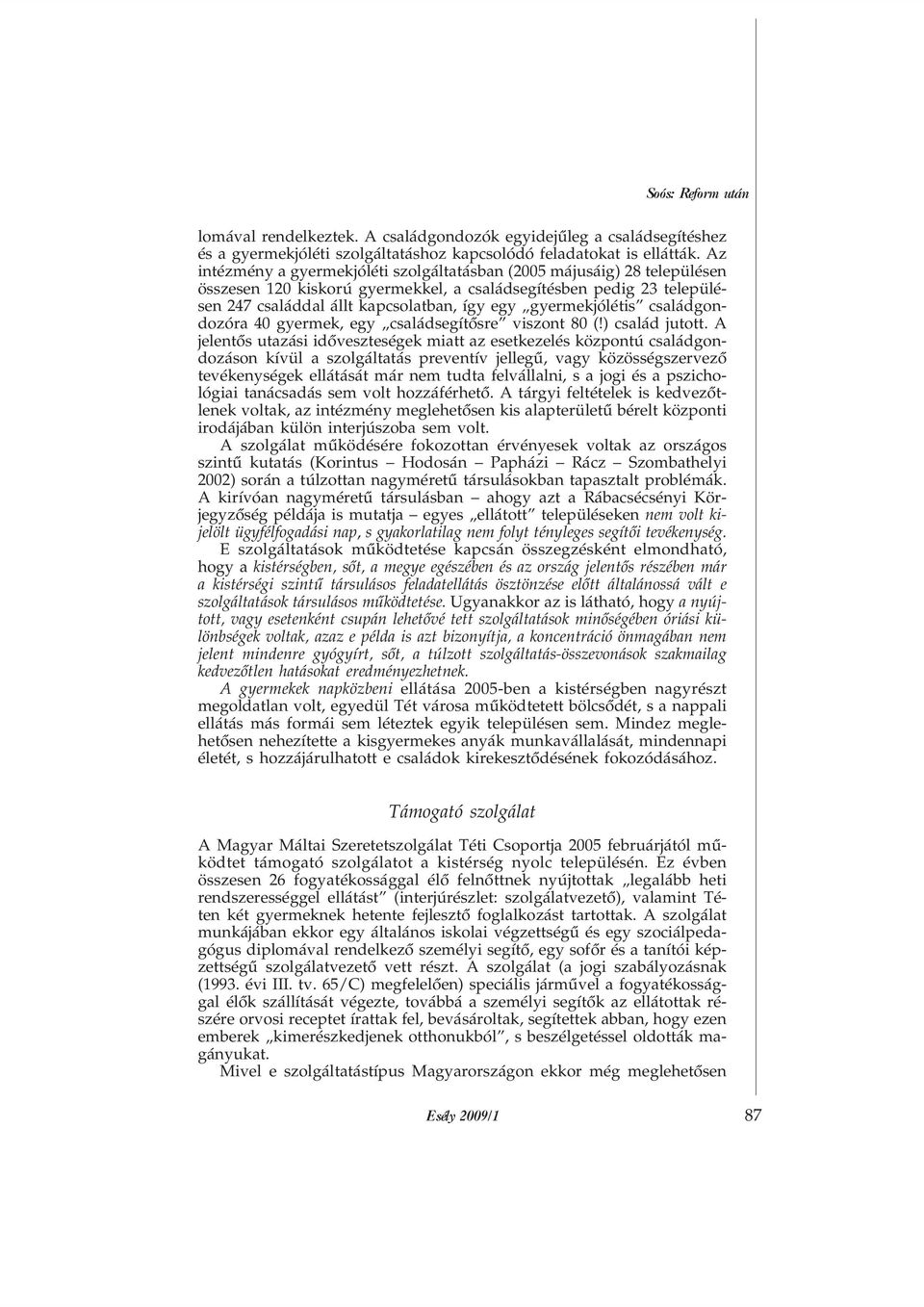 gyermekjólétis családgondozóra 40 gyermek, egy családsegítõsre viszont 80 (!) család jutott.