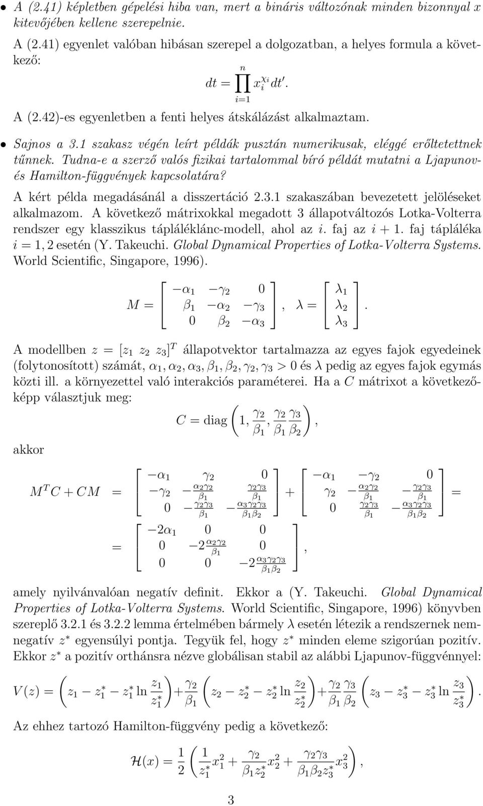 1 szakasz végén leírt példák pusztán numerikusak, eléggé erőltetettnek tűnnek. Tudna-e a szerző valós fizikai tartalommal bíró példát mutatni a Ljapunovés Hamilton-függvények kapcsolatára?