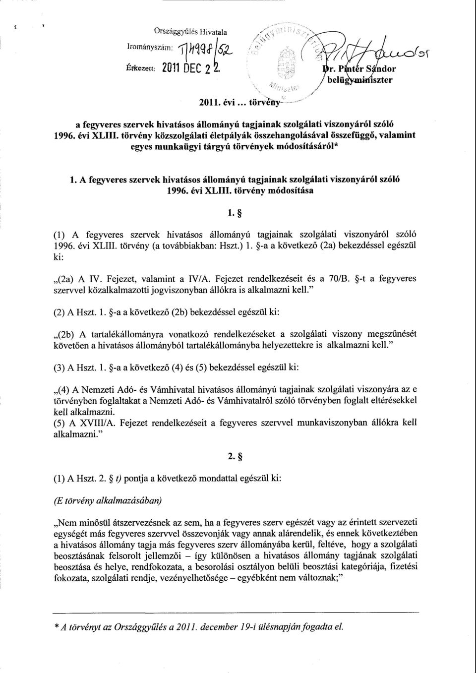 A fegyveres szervek hivatásos állományú tagjainak szolgálati viszonyáról szól ó 1996. évi LIII. törvény módosítása 1.