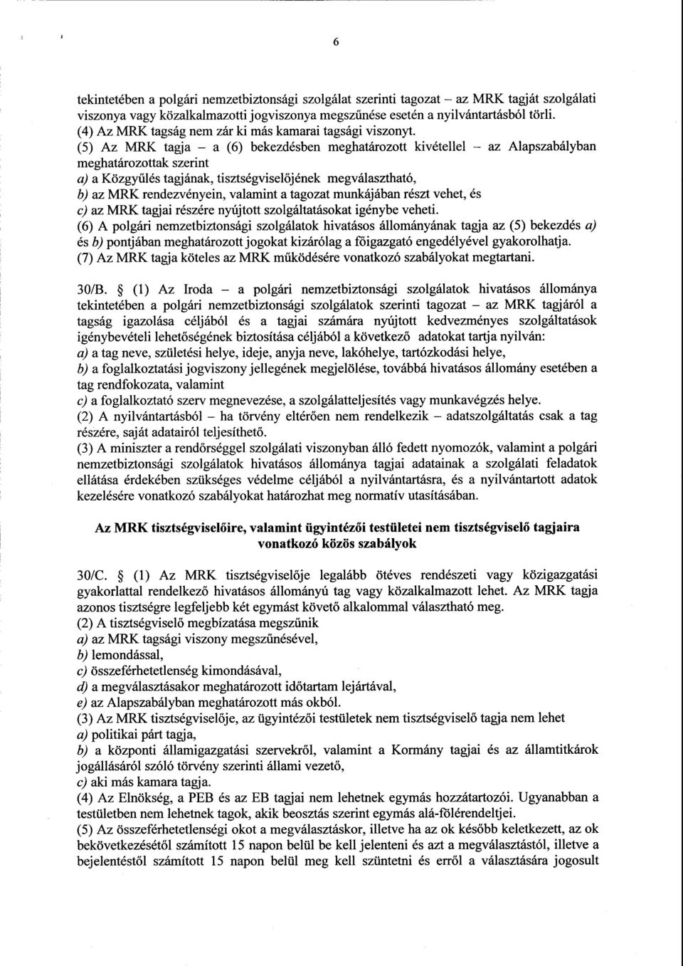 (5) Az MRK tagja a (6) bekezdésben meghatározott kivétellel az Alapszabályba n meghatározottak szerint a) a Közgyűlés tagjának, tisztségviselőjének megválasztható, b) az MRK rendezvényein, valamint a