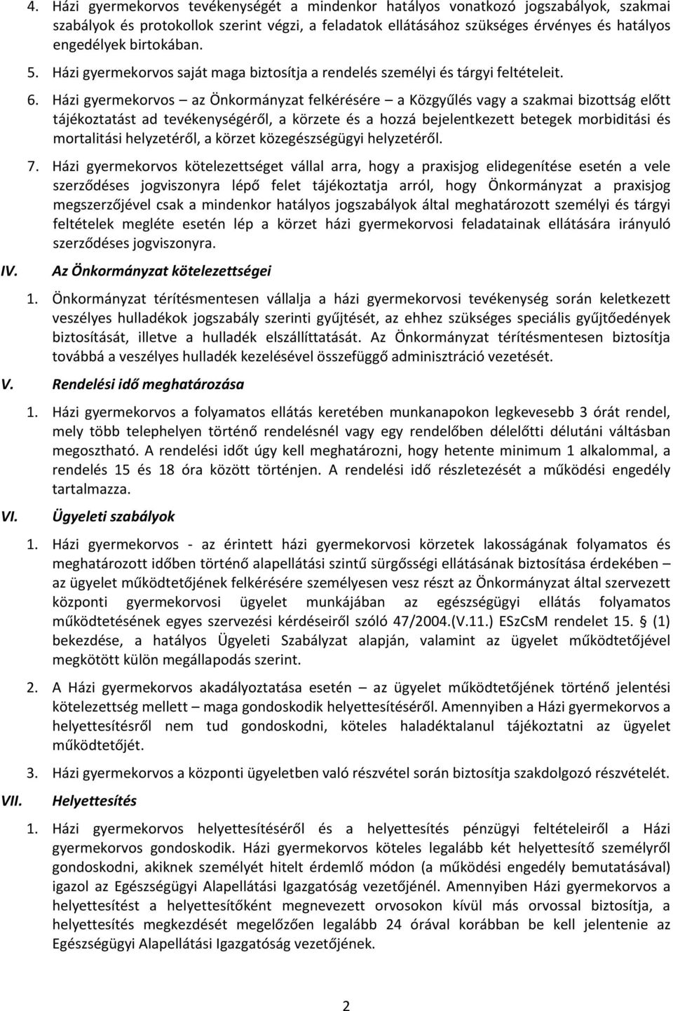 birtokában. 5. Házi gyermekorvos saját maga biztosítja a rendelés személyi és tárgyi feltételeit. 6.