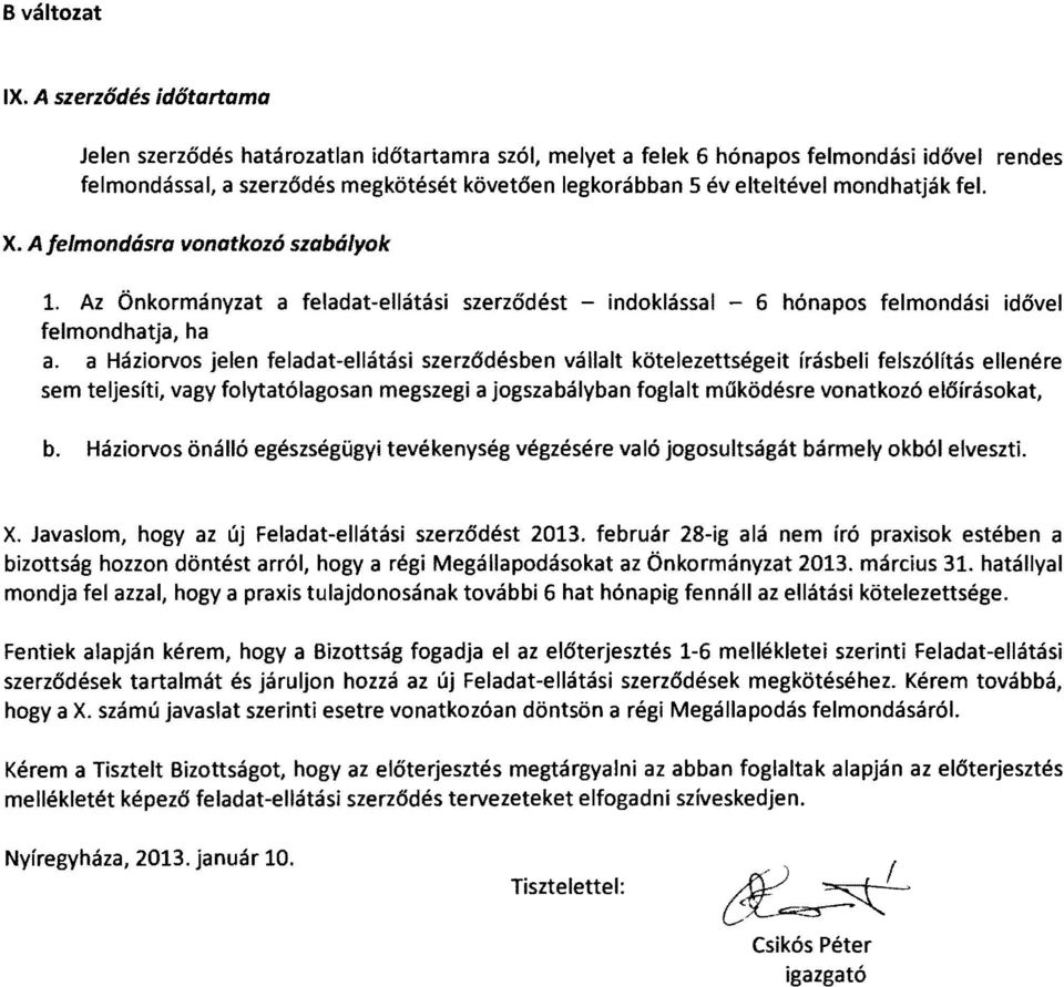 fel. rendes X. A je/mondásra vonatkozá szabályok 1. Az Önkormányzat a feladat-ellátási szerződést - indoklással - 6 hónapos felmondási idővel felmond hatja, ha a.