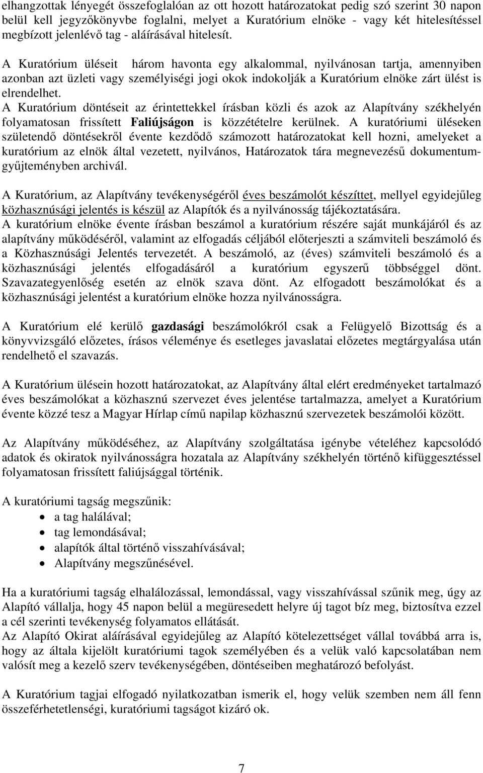 A Kuratórium üléseit három havonta egy alkalommal, nyilvánosan tartja, amennyiben azonban azt üzleti vagy személyiségi jogi okok indokolják a Kuratórium elnöke zárt ülést is elrendelhet.