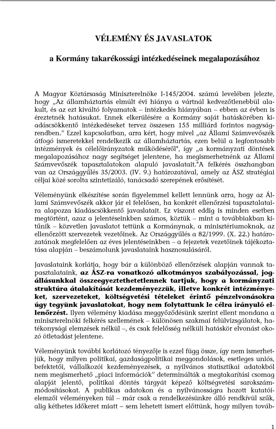 Ennek elkerülésére a Kormány saját hatáskörében kiadáscsökkentő intézkedéseket tervez összesen 155 milliárd forintos nagyságrendben.