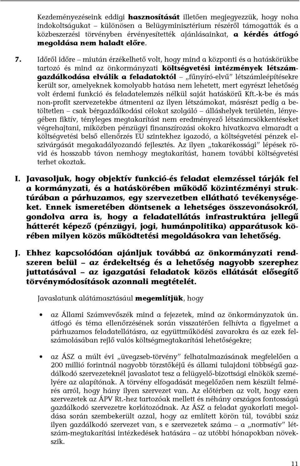 Időről időre miután érzékelhető volt, hogy mind a központi és a hatáskörükbe tartozó és mind az önkormányzati költségvetési intézmények létszámgazdálkodása elválik a feladatoktól fűnyíró-elvű