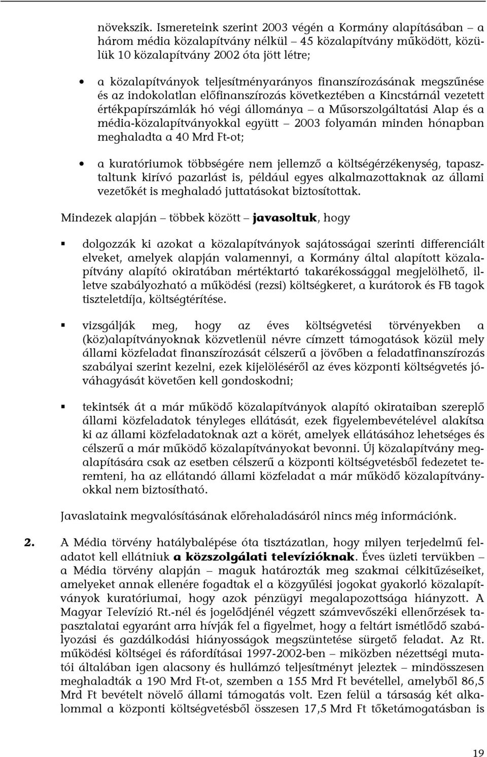 finanszírozásának megszűnése és az indokolatlan előfinanszírozás következtében a Kincstárnál vezetett értékpapírszámlák hó végi állománya a Műsorszolgáltatási Alap és a média-közalapítványokkal