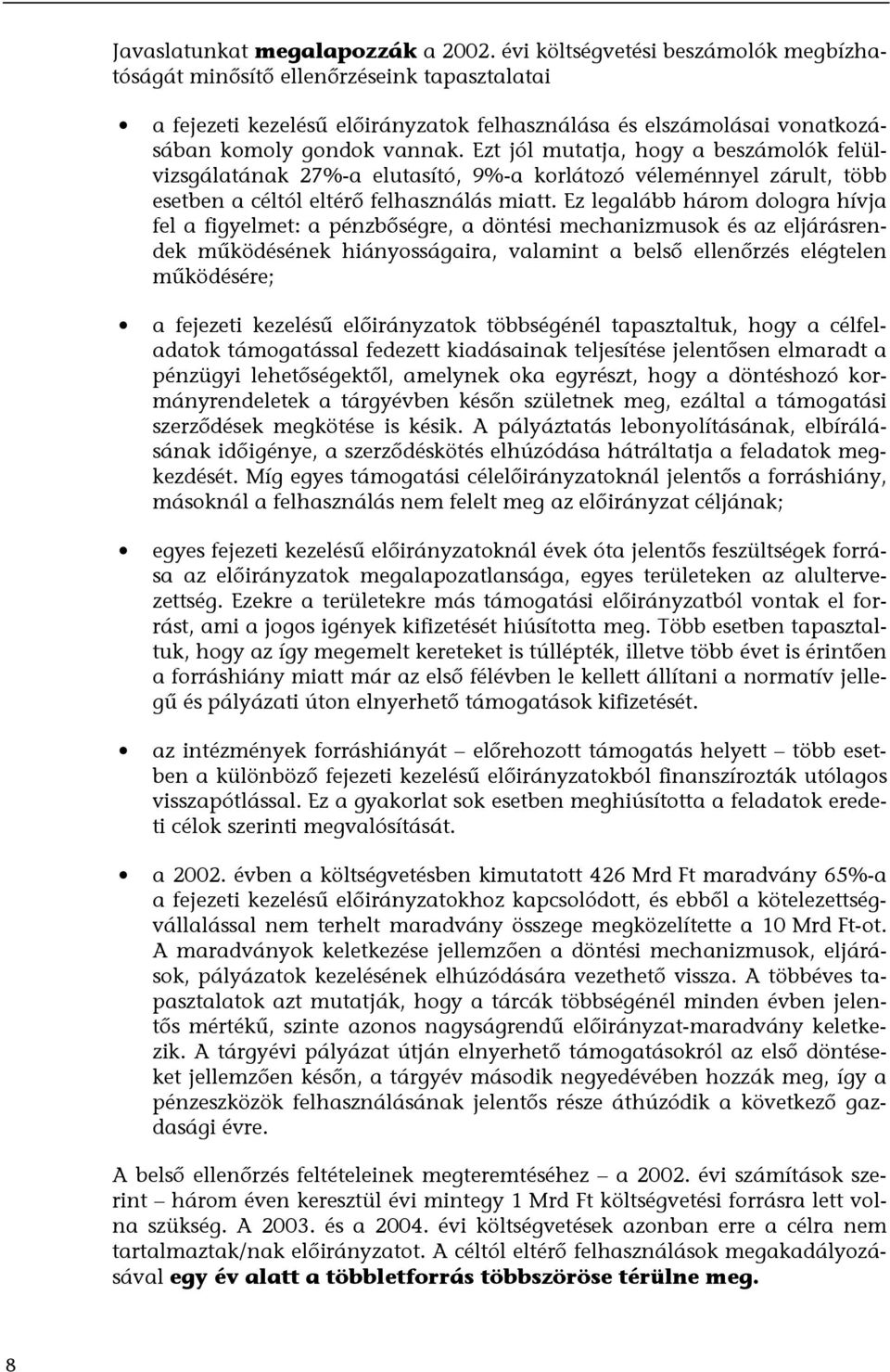 Ezt jól mutatja, hogy a beszámolók felülvizsgálatának 27%-a elutasító, 9%-a korlátozó véleménnyel zárult, több esetben a céltól eltérő felhasználás miatt.