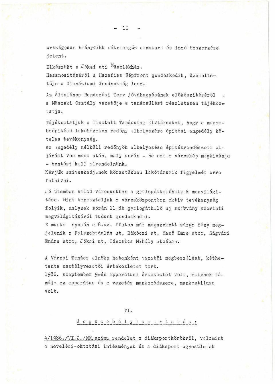 Tájékoztatjuk a Tisztelt Tanácstag ^Ivtársakat, hogy a magasbeépitésü lakóházakon redőny elhelyezése épitési engedély kö teles tevékenység.