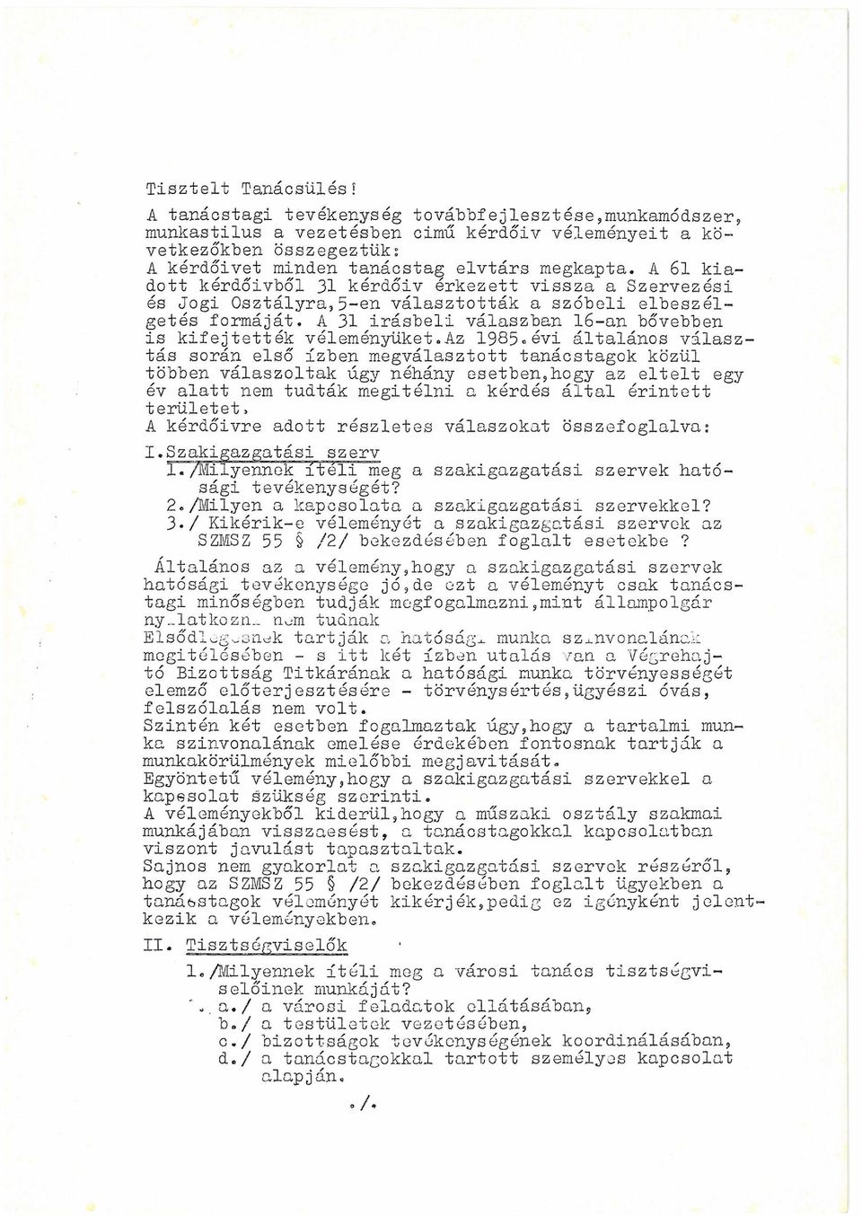 A 61 k i a dot t k é r d ő í v b ő l 31 k é r d ő í v é r k e z e t t v i s s z a a S z e r v e z é s i és Jo g i O s z t á l y r a, 5 e n v á l a s z t o t t á k a s z ó b e l i e l b e s z é l g e