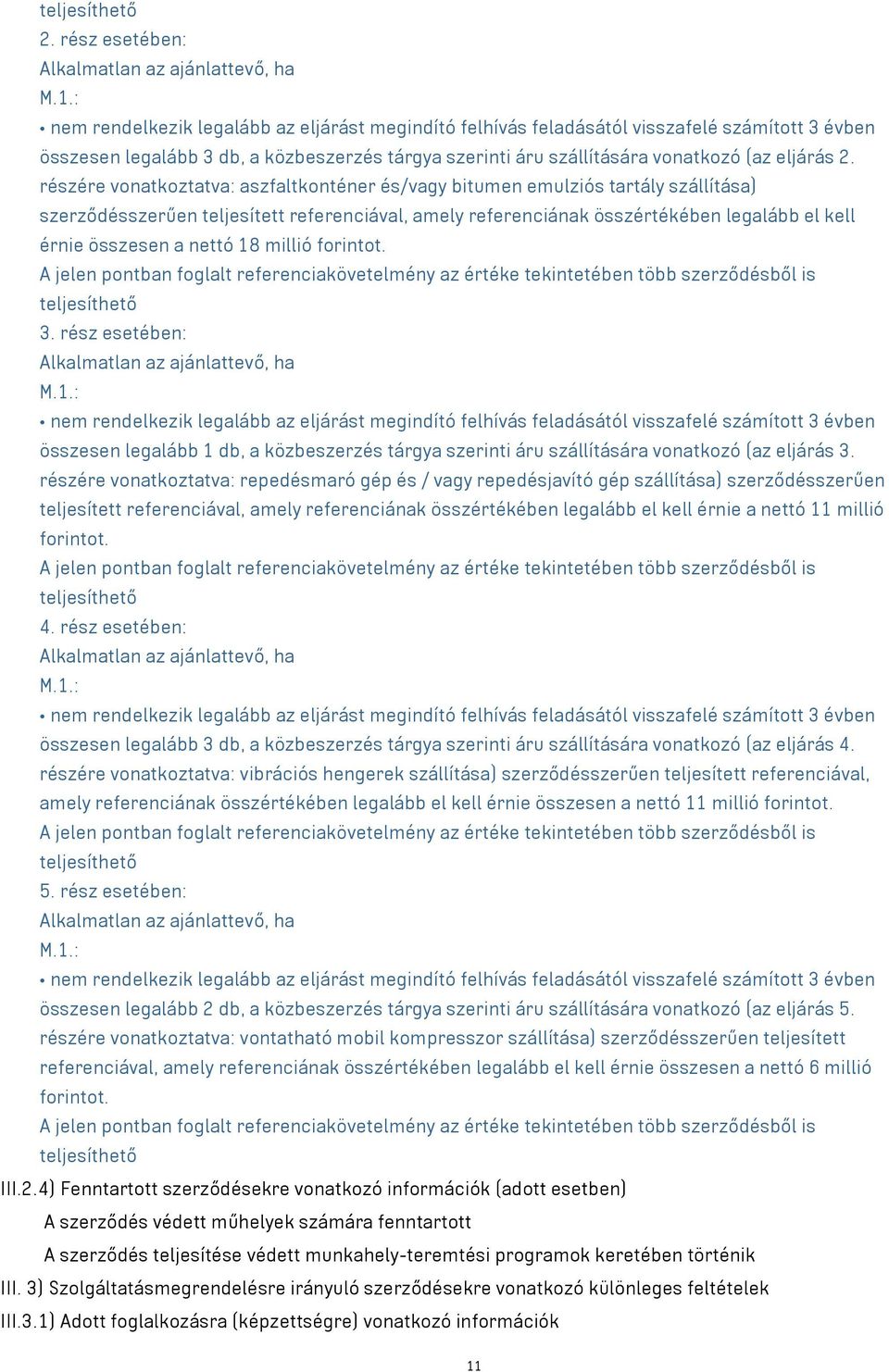 részére vonatkoztatva: aszfaltkonténer és/ bitumen emulziós tartály szállítása) szerződésszerűen teljesített referenciával, amely referenciának összértékében legalább el kell érnie összesen a nettó