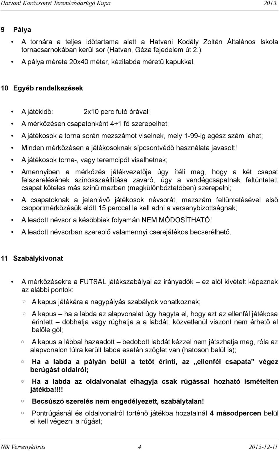 a játékosoknak sípcsontvédő használata javasolt!