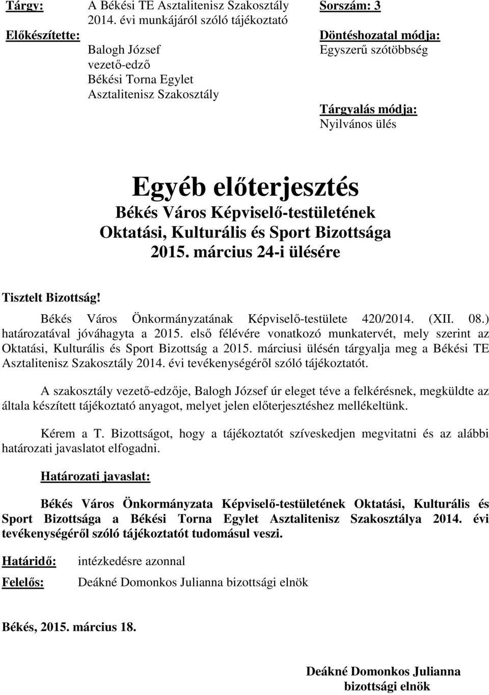 előterjesztés Békés Város Képviselő-testületének Oktatási, Kulturális és Sport Bizottsága 2015. március 24-i ülésére Tisztelt Bizottság! Békés Város Önkormányzatának Képviselő-testülete 420/2014.