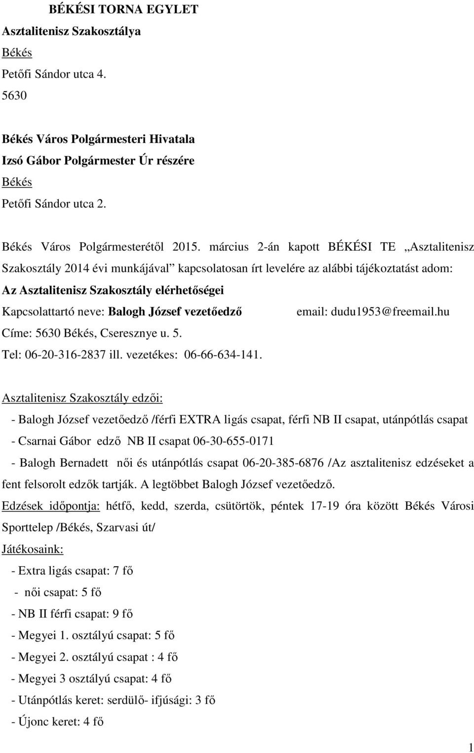 március 2-án kapott BÉKÉSI TE Asztalitenisz Szakosztály 2014 évi munkájával kapcsolatosan írt levelére az alábbi tájékoztatást adom: Az Asztalitenisz Szakosztály elérhetőségei Kapcsolattartó neve: