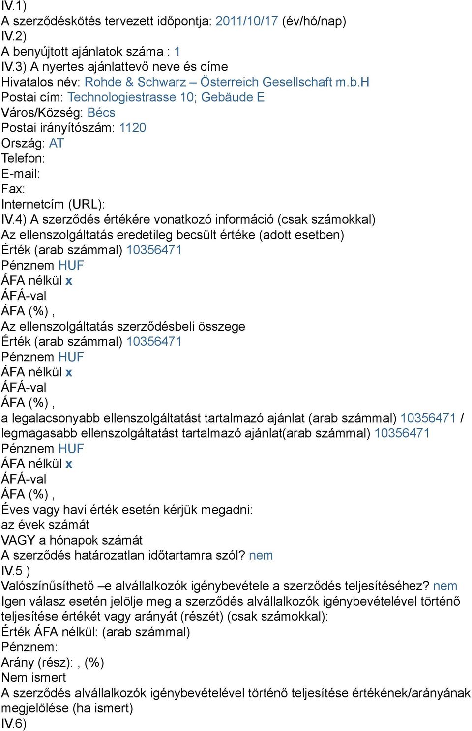 h Postai cím: Technologiestrasse 10; Gebäude E Város/Község: Bécs Postai irányítószám: 1120 Ország: AT Telefon: E-mail: Fax: Internetcím (URL): IV.