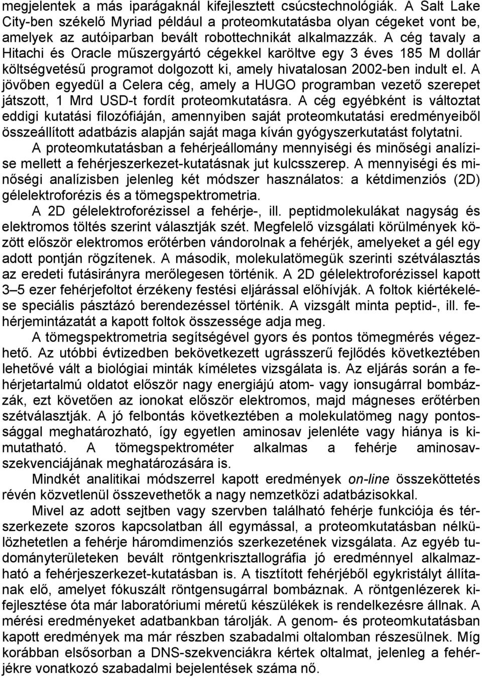 A cég tavaly a Hitachi és Oracle műszergyártó cégekkel karöltve egy 3 éves 185 M dollár költségvetésű programot dolgozott ki, amely hivatalosan 2002-ben indult el.