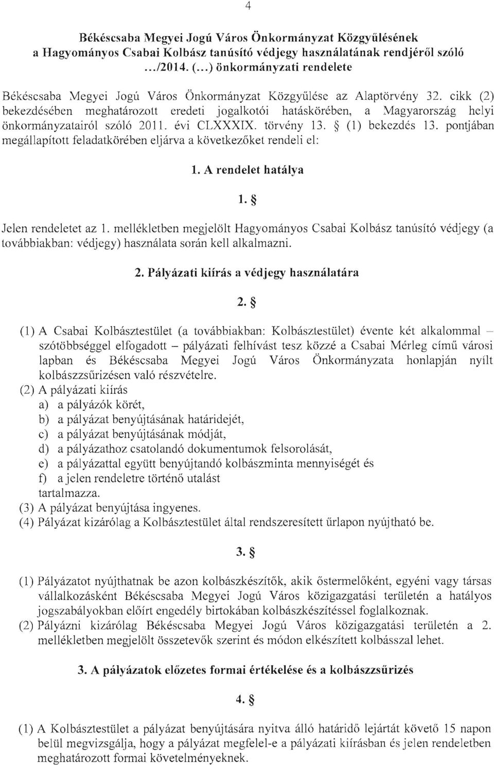 cikk (2) bekezdésében meghatározott eredeti jogalkotói hatáskörében, a Magyarország helyi önkormányzatairól szóló 2011. évi CLXXXIX. törvény 13. (1) bekezdés 13.