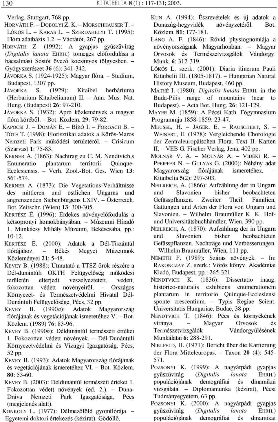Studium, Budapest, 1307 pp. JÁVORKA S. (1929): Kitaibel herbáriuma (Herbarium Kitaibelianum) II. Ann. Mus. Nat. Hung. (Budapest) 26: 97-210. JÁVORKA S. (1932): Apró közlemények a magyar flóra körébõl.