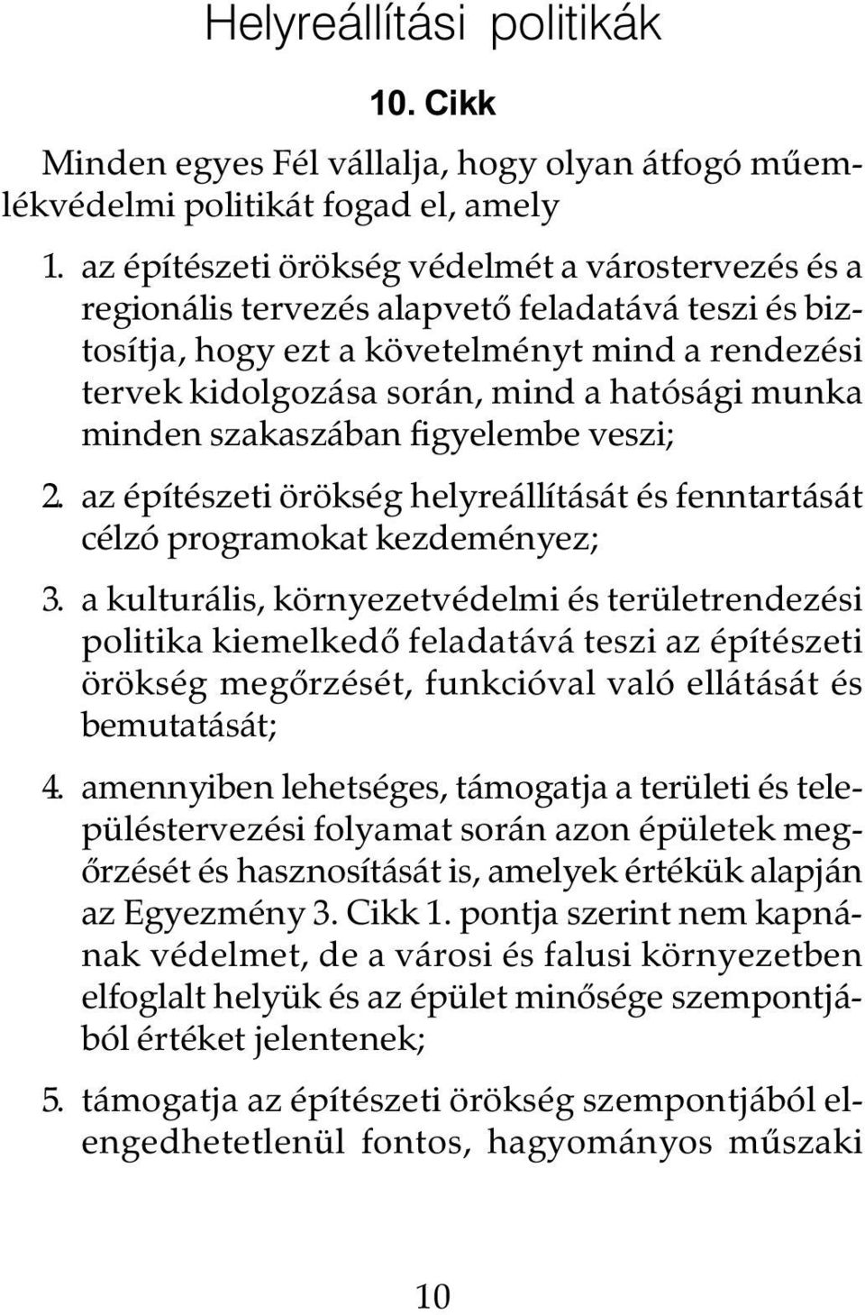 munka minden szakaszában figyelembe veszi; 2. az építészeti örökség helyreállítását és fenntartását célzó programokat kezdeményez; 3.