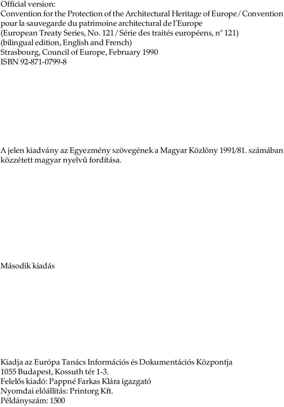 121 / Série des traités européens, n 121) (bilingual edition, English and French) Strasbourg, Council of Europe, February 1990 ISBN 92-871-0799-8 A jelen kiadvány