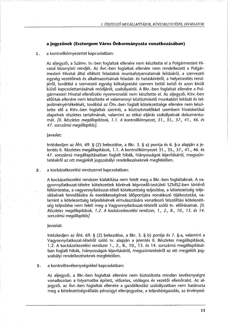 -ben foglaltak ellenére nem rendelkezett a Polgármesteri Hivatal által ellátott feladatok munkafolyamatainak leírásáról, a szervezeti egység vezetőinek és alkalmazottainak feladat- és hatásköréről, a