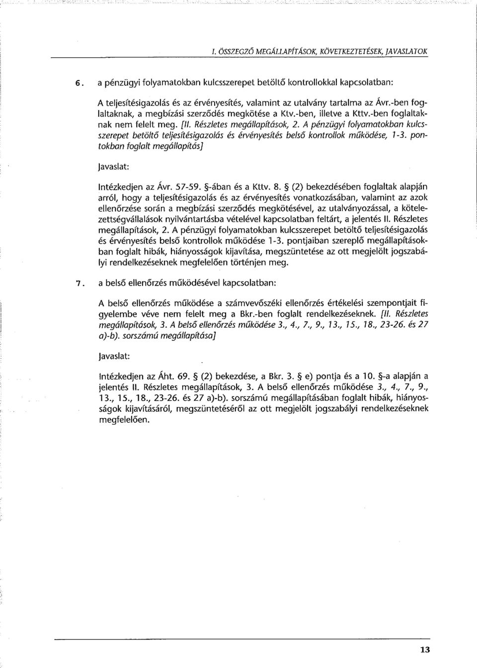 -ben foglaltaknak, a megbízási szerződés megkötése a Ktv.-ben, illetve a Kttv.-ben foglaltaknak nem felelt meg. [ll. Részletes megállapítások, 2.