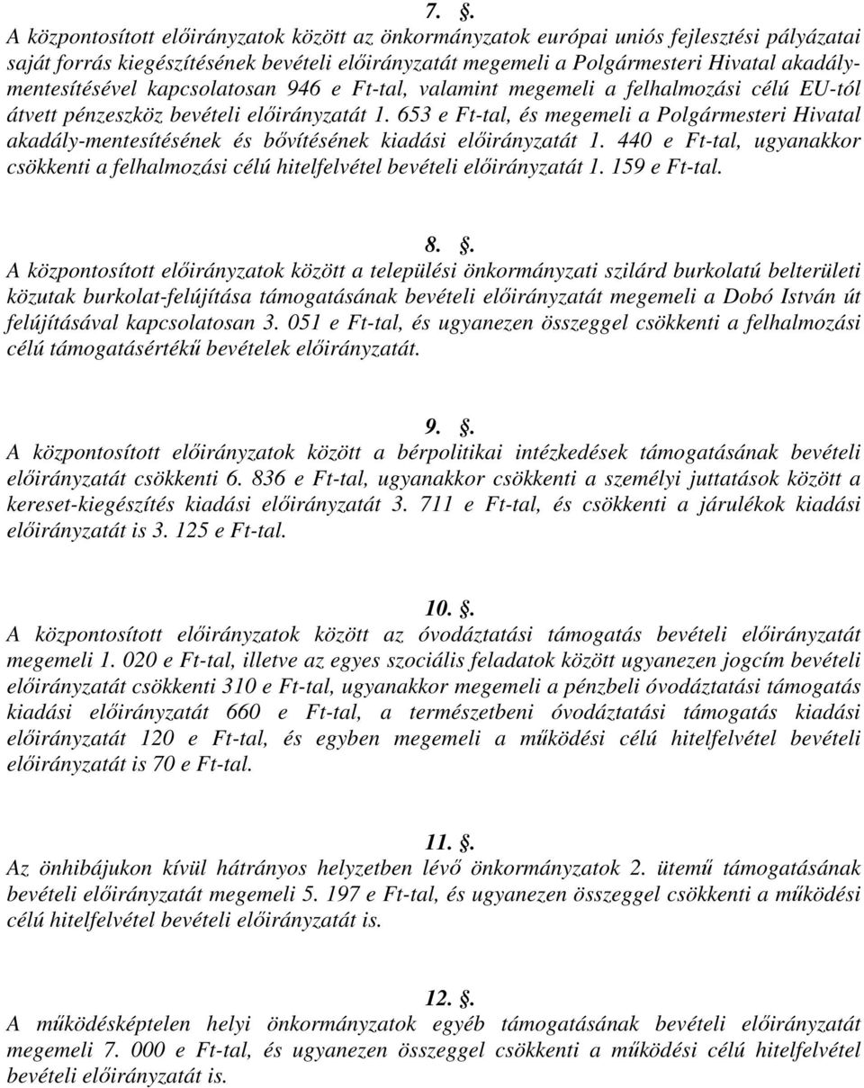 653 e Ft-tal, és megemeli a Polgármesteri Hivatal akadály-mentesítésének és bővítésének kiadási előirányzatát 1.