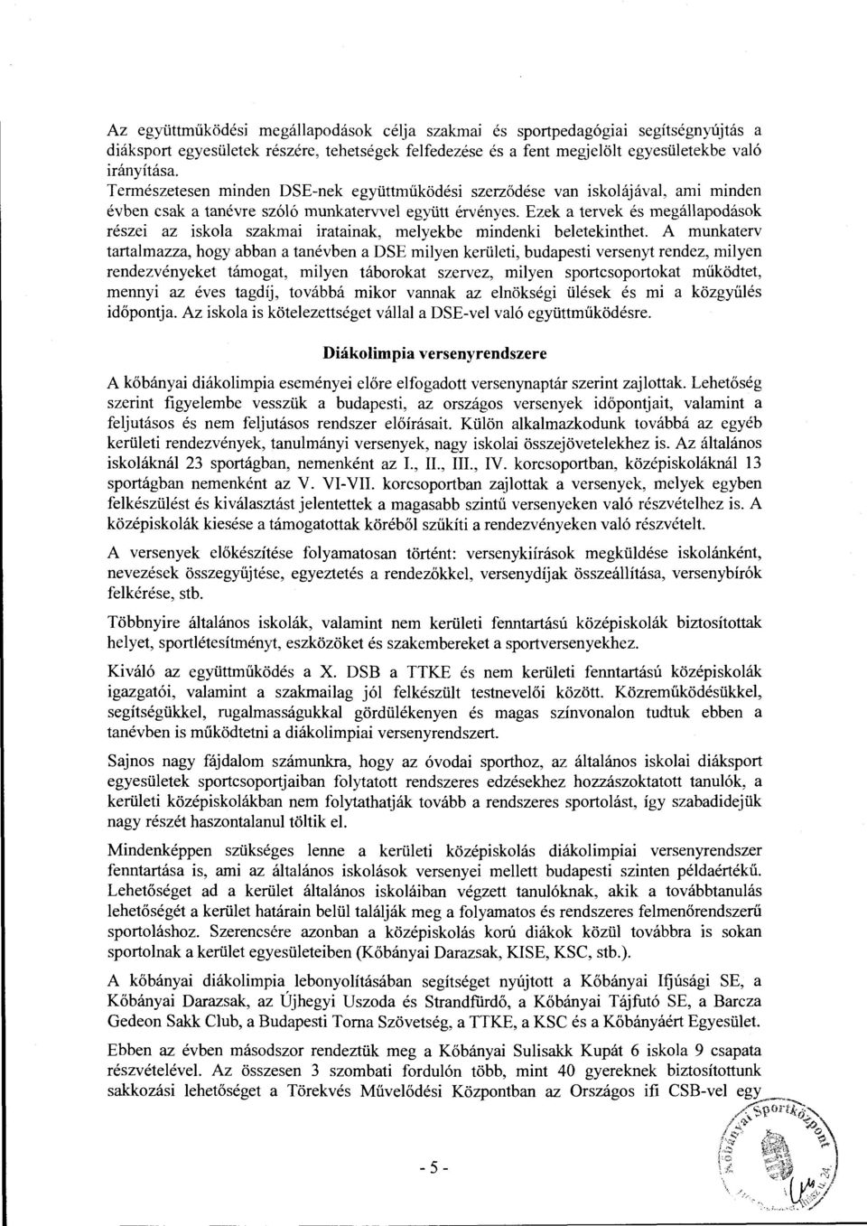 Ezek a tervek és megállapodások részei az iskola szakmai iratainak, melyekbe mindenki beletekinthet A munkaterv tartalmazza, hogy abban a tanévben a DSE milyen kerületi, budapesti versenyt rendez,