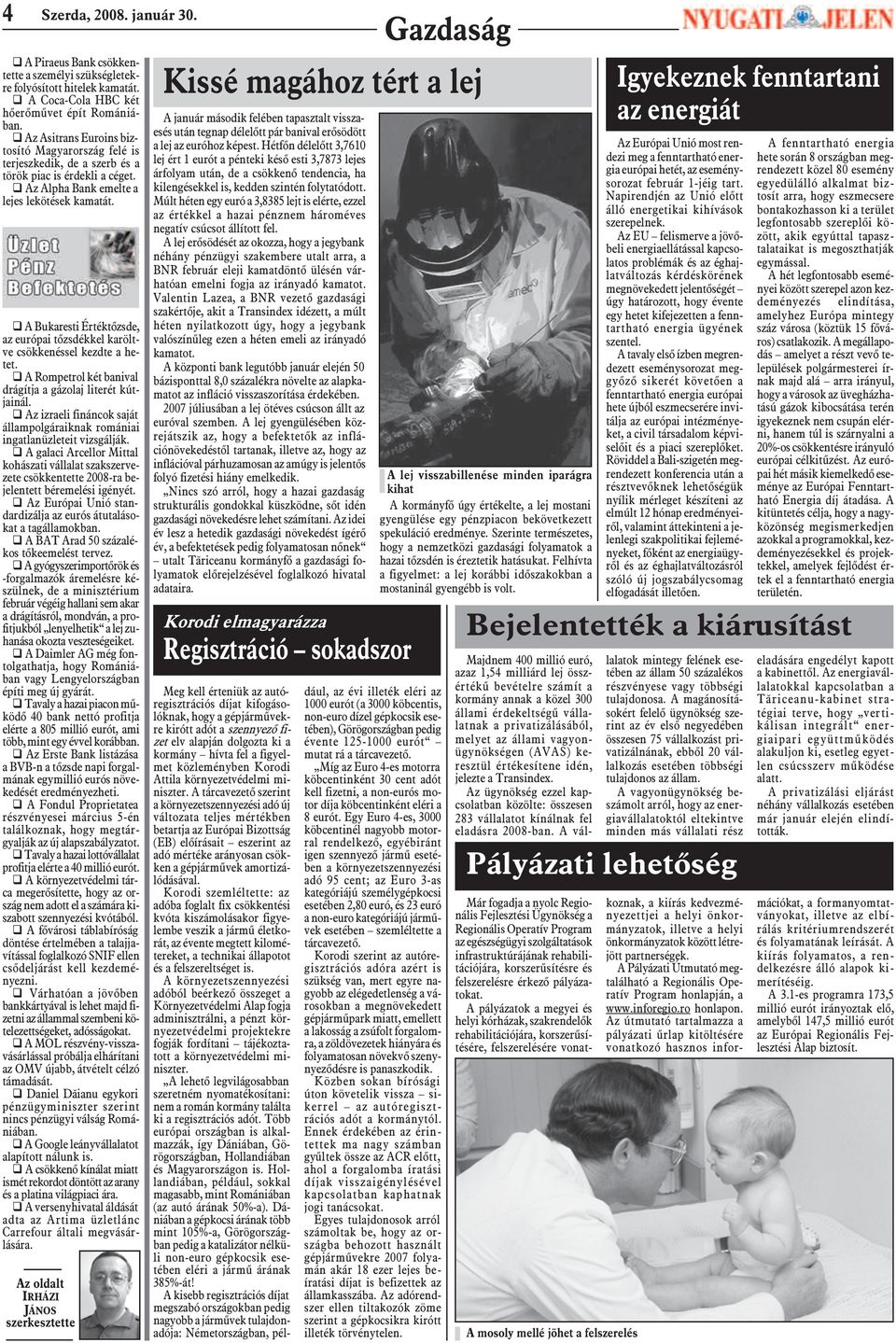 q A Bukaresti Értéktõzsde, az európai tõzsdékkel karöltve csökkenéssel kezdte a hetet. q A Rompetrol két banival drágítja a gázolaj literét kútjainál.