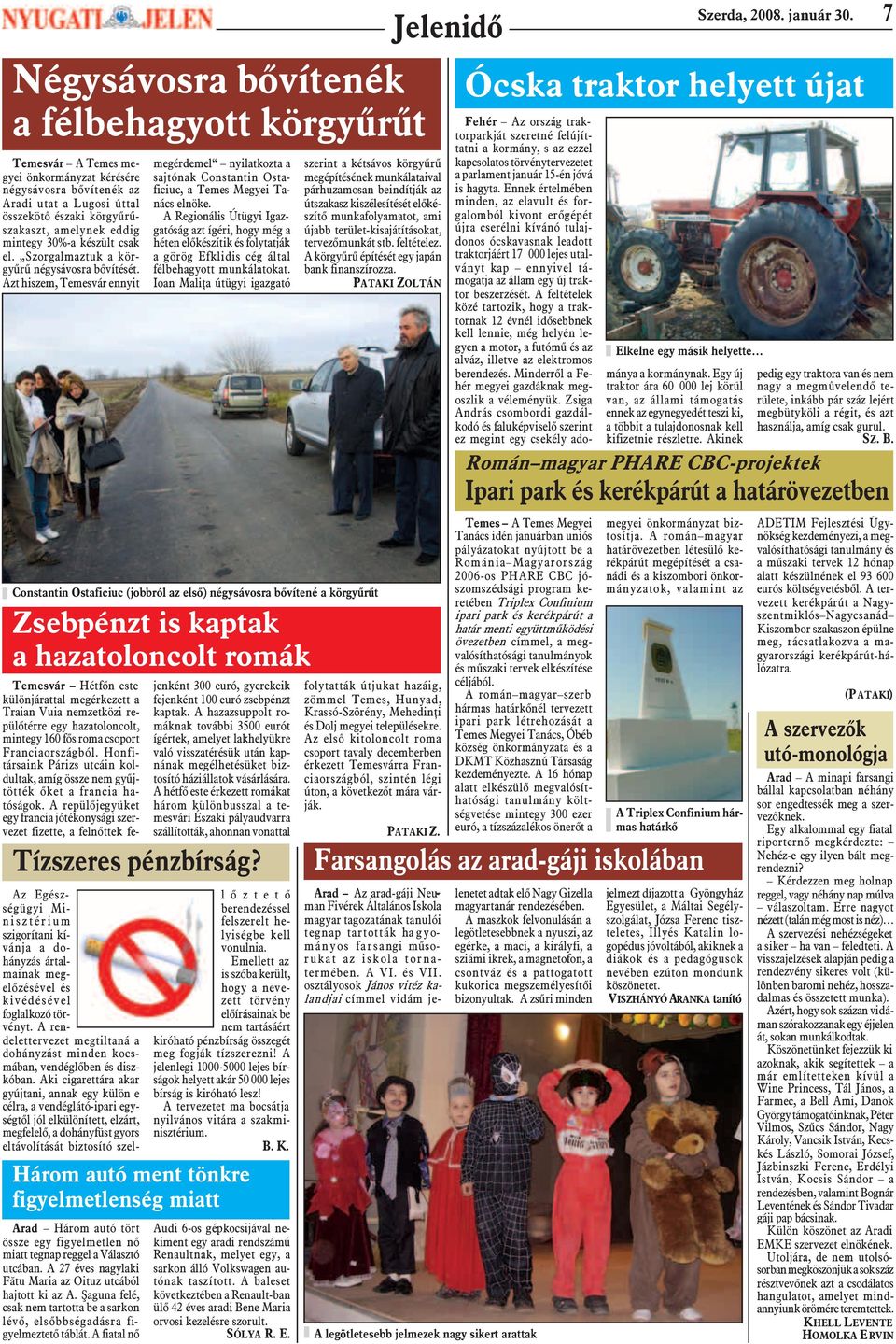 A 27 éves nagylaki Fãtu Maria az Oituz utcából hajtott ki az A. ªaguna felé, csak nem tartotta be a sarkon lévõ, elsõbbségadásra figyelmeztetõ táblát.