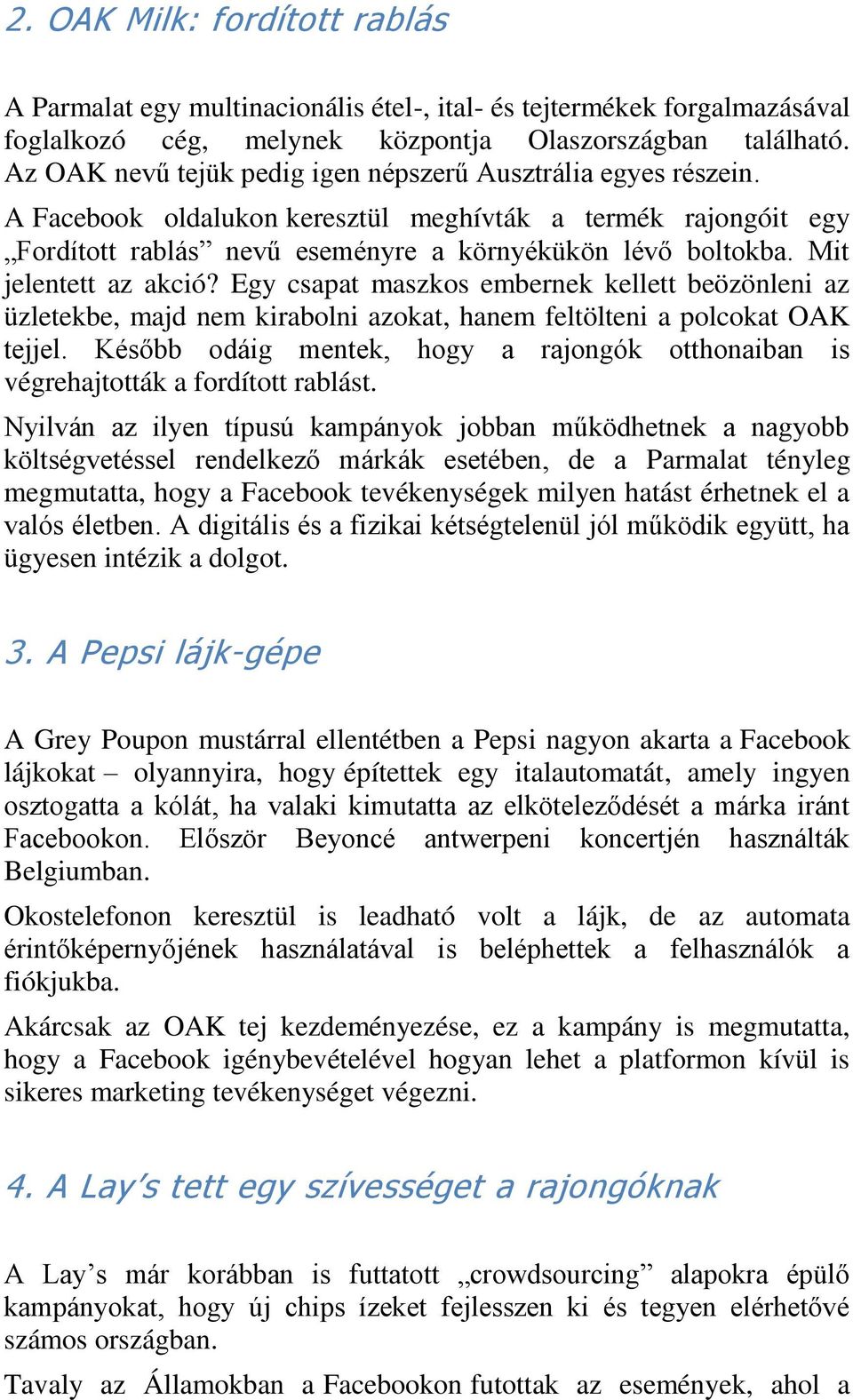 Mit jelentett az akció? Egy csapat maszkos embernek kellett beözönleni az üzletekbe, majd nem kirabolni azokat, hanem feltölteni a polcokat OAK tejjel.