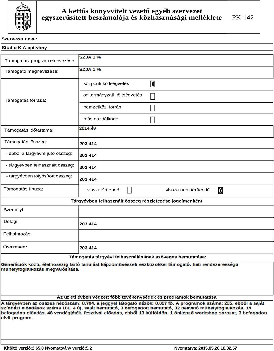 típusa: 203 414 203 414 203 414 203 414 visszatérítendő vissza nem térítendő Tárgyévben felhasznált összeg részletezése jogcímenként Személyi Dologi 203