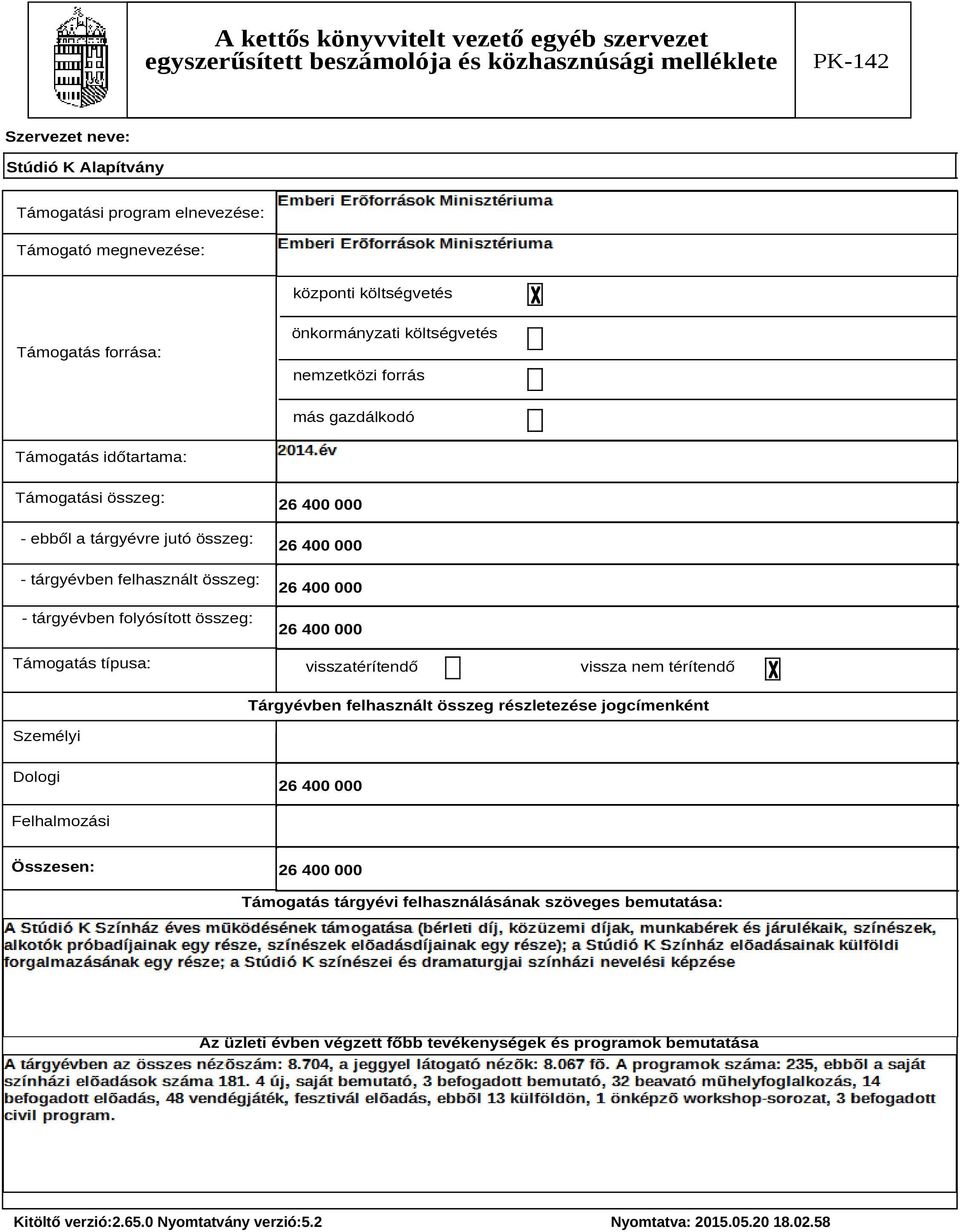 26 4000 visszatérítendő vissza nem térítendő Tárgyévben felhasznált összeg részletezése jogcímenként Személyi Dologi 26 4000 Felhalmozási Összesen: 26 4000 Támogatás