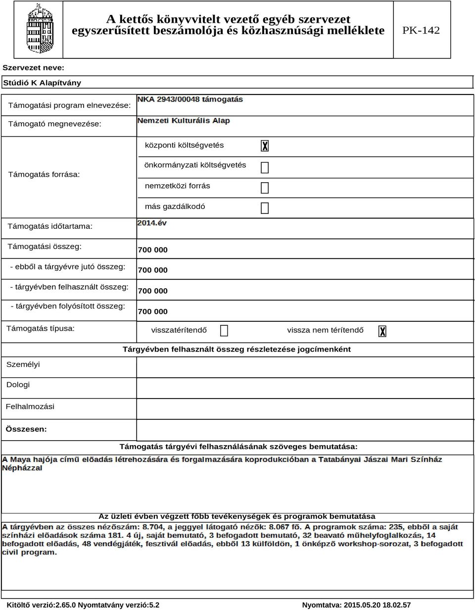 összeg: Támogatás típusa: 7000 7000 7000 7000 visszatérítendő vissza nem térítendő Tárgyévben felhasznált összeg részletezése jogcímenként