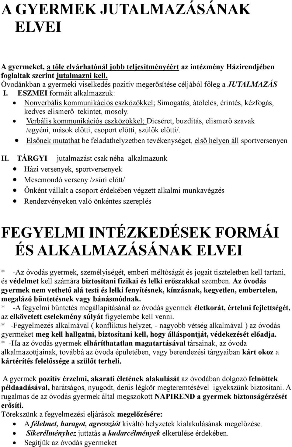 ESZMEI formáit alkalmazzuk: Nonverbális kommunikációs eszközökkel; Simogatás, átölelés, érintés, kézfogás, kedves elismerő tekintet, mosoly.