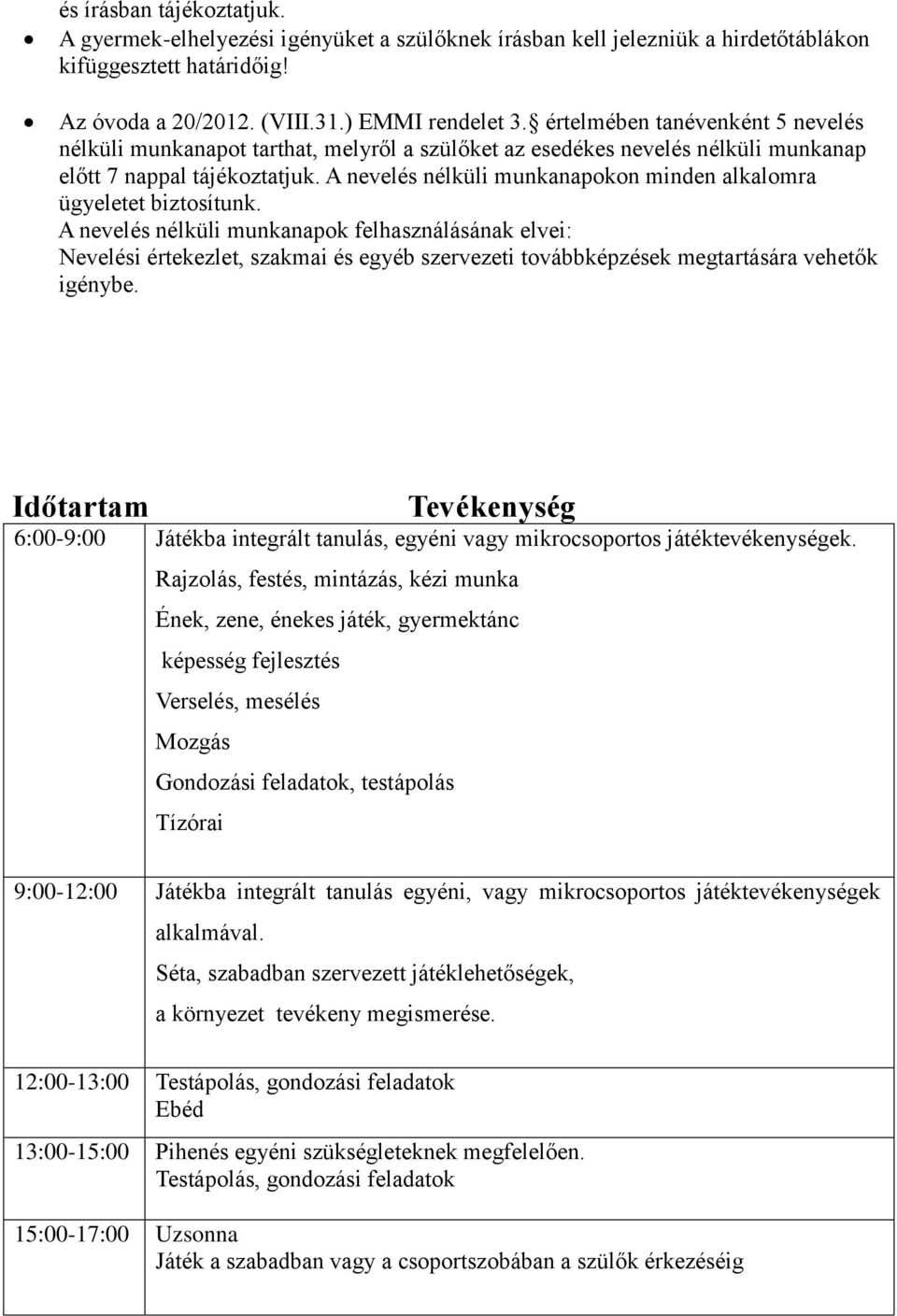 A nevelés nélküli munkanapokon minden alkalomra ügyeletet biztosítunk.