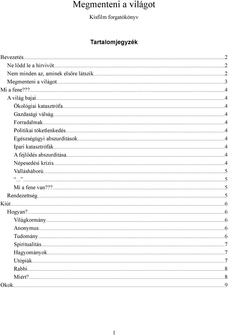 ..4 Egészségügyi abszurditások...4 Ipari katasztrófák...4 A fejlődés abszurditása...4 Népesedési krízis...4 Vallásháború...5......5 Mi a fene van?