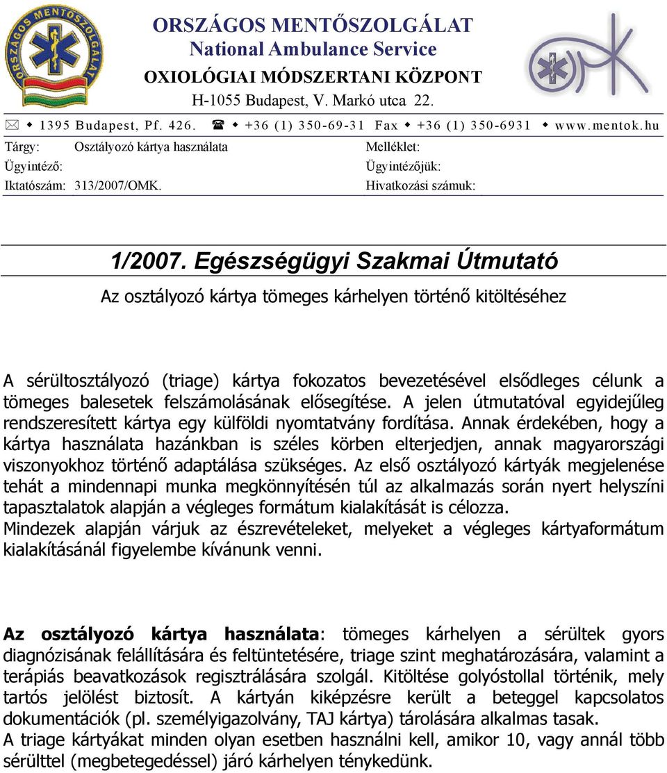 Egészségügyi Szakmai Útmutató Az osztályozó kártya tömeges kárhelyen történő kitöltéséhez A sérültosztályozó (triage) kártya fokozatos bevezetésével elsődleges célunk a tömeges balesetek