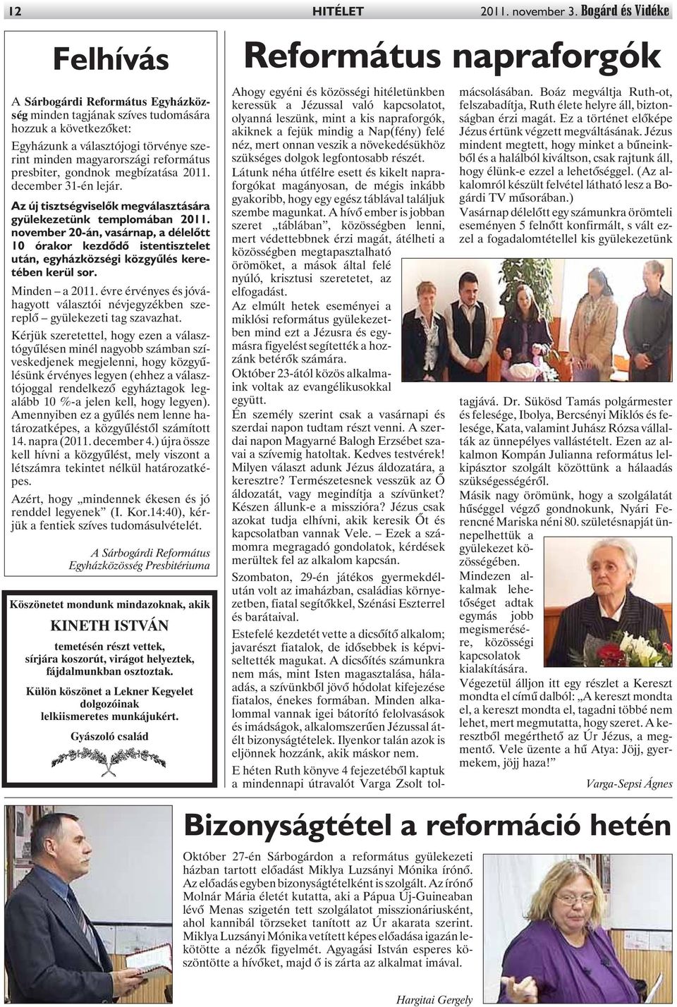 presbiter, gondnok megbízatása 2011. december 31-én lejár. Az új tisztségviselõk megválasztására gyülekezetünk templomában 2011.