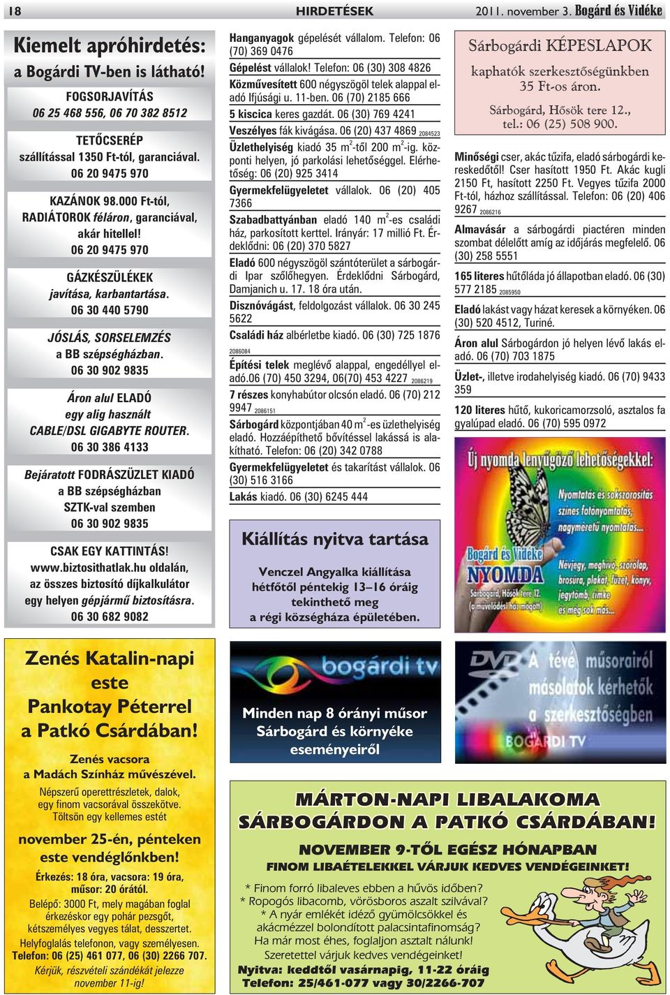 06 30 902 9835 Áron alul ELADÓ egy alig használt CABLE/DSL GIGABYTE ROUTER. 06 30 386 4133 Bejáratott FODRÁSZÜZLET KIADÓ a BB szépségházban SZTK-val szemben 06 30 902 9835 CSAK EGY KATTINTÁS! www.