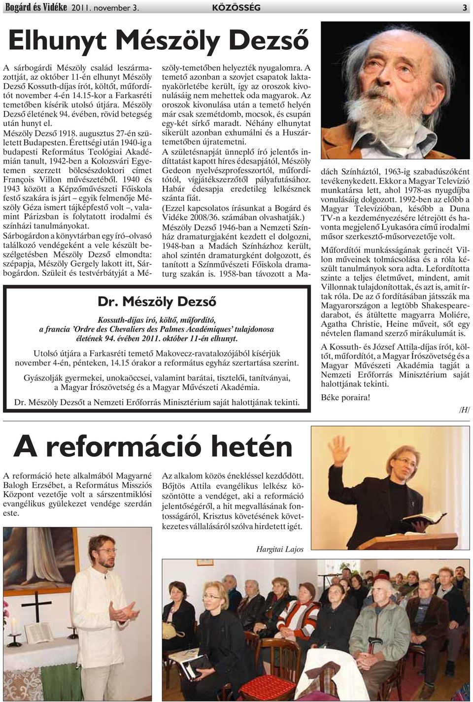 Utolsó útjára a Farkasréti temetõ Makovecz-ravatalozójából kísérjük november 4-én, pénteken, 14.15 órakor a református egyház szertartása szerint.