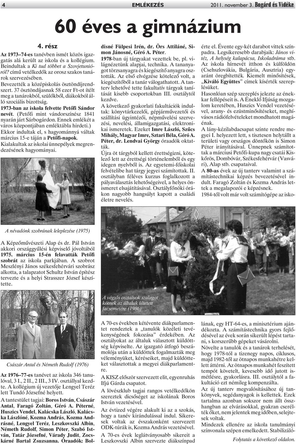 37 ösztöndíjasnak 58 ezer Ft-ot ítélt meg a tanárokból, szülõkbõl, diákokból álló szociális bizottság. 1973-ban az iskola felvette Petõfi Sándor nevét.
