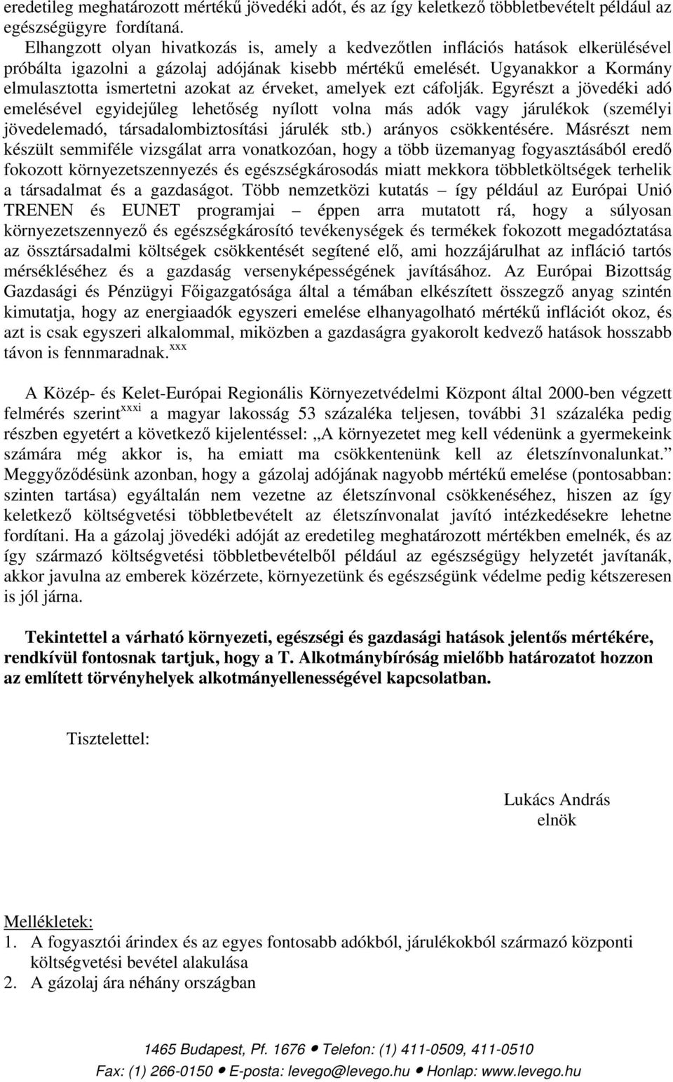 Ugyanakkor a Kormány elmulasztotta ismertetni azokat az érveket, amelyek ezt cáfolják.