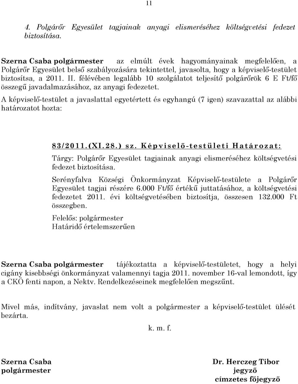 félévében legalább 10 szolgálatot teljesítő polgárőrök 6 E Ft/fő összegű javadalmazásához, az anyagi fedezetet.