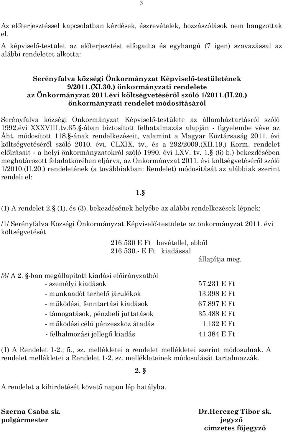 ) önkormányzati rendelete az Önkormányzat 2011.évi költségvetéséről szóló 1/2011.(II.20.) önkormányzati rendelet módosításáról Serényfalva községi Önkormányzat Képviselő-testülete az államháztartásról szóló 1992.