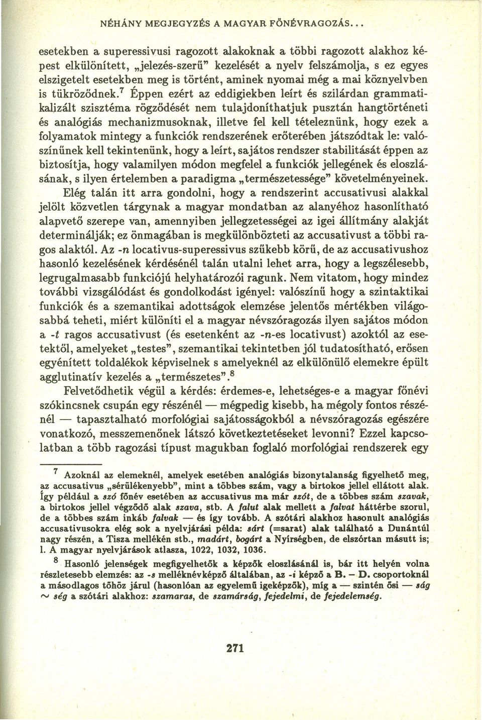 " Éppen ezért az eddigiekben leírt és szilárdan grammatikalizált szisztéma rögződését nem tulajdoníthatjuk pusztán hangtörténeti és analógiás mechanizmusoknak, illetve fel kell tételeznünk, hogy ezek